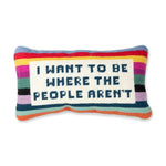 Furbish I Want Be Where The People Aren't Needlepoint Pillow
