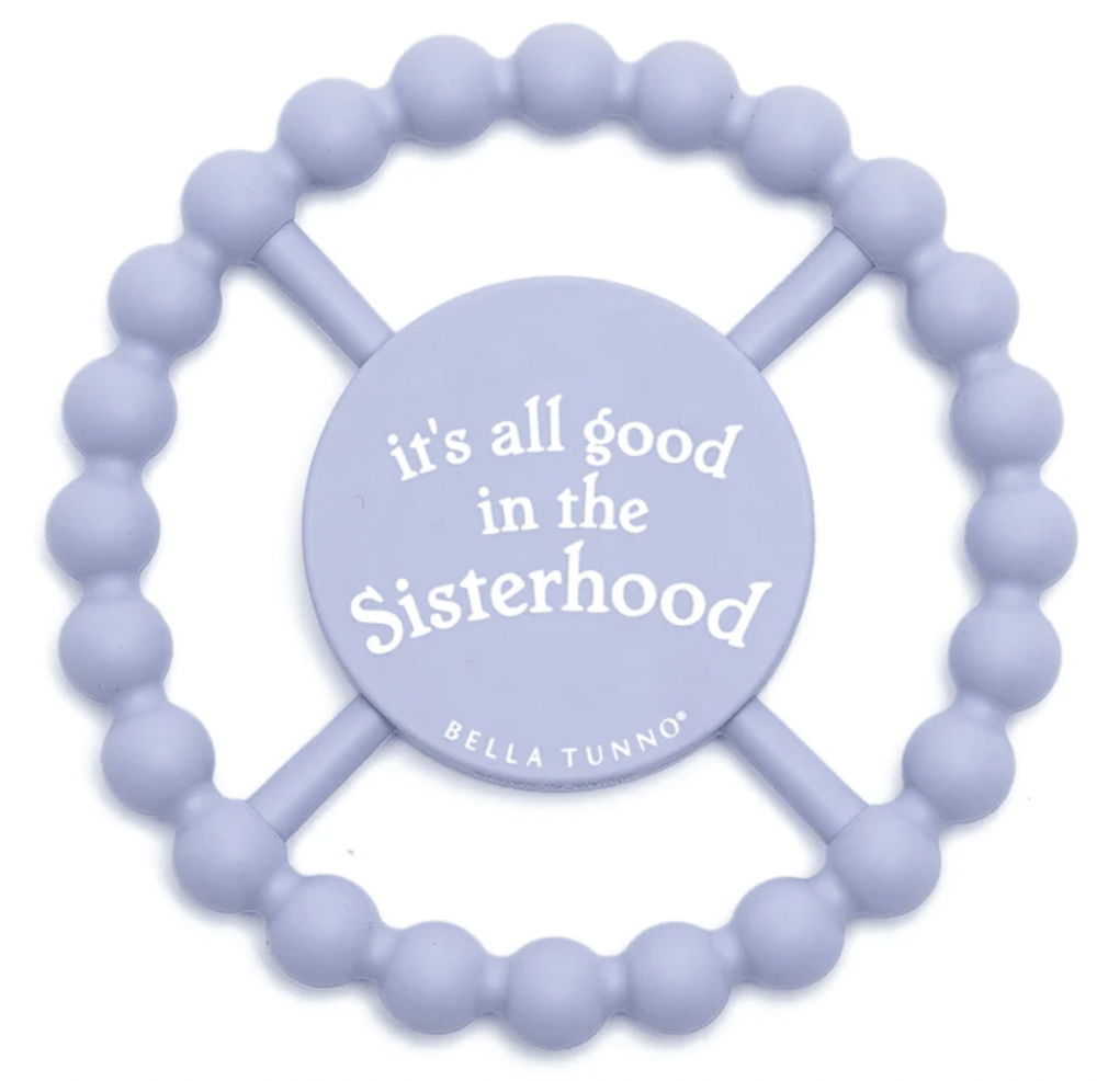 It's All Good in the Sisterhood Teether