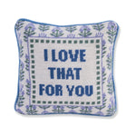 Furbish Love That For You Needlepoint Pillow