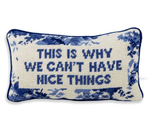This is Why We Can't Have Nice Things Needlepoint Pillow